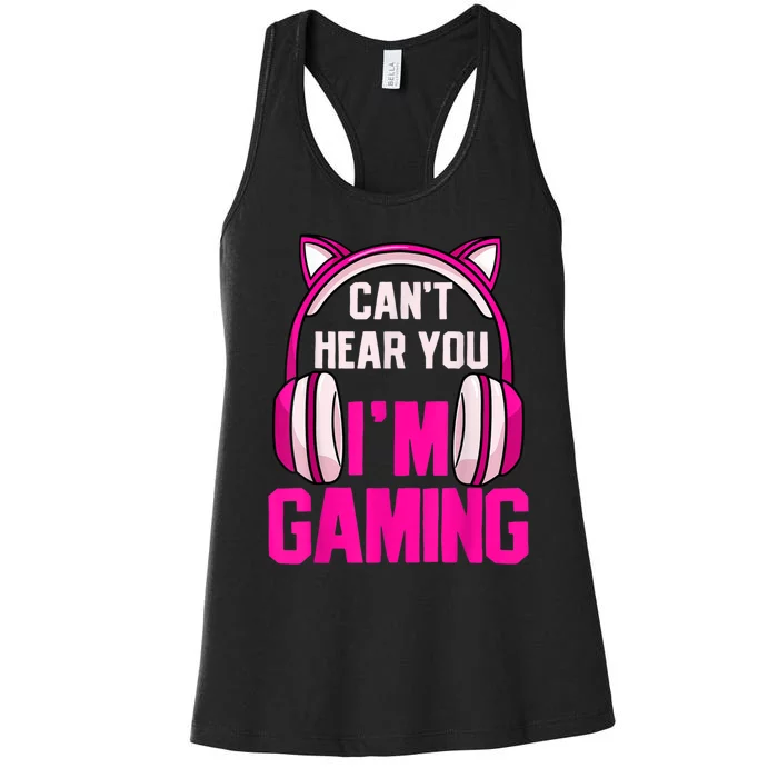 Gamer Girl Gaming I Can't Hear You I'm Gaming Video Games Women's Racerback Tank