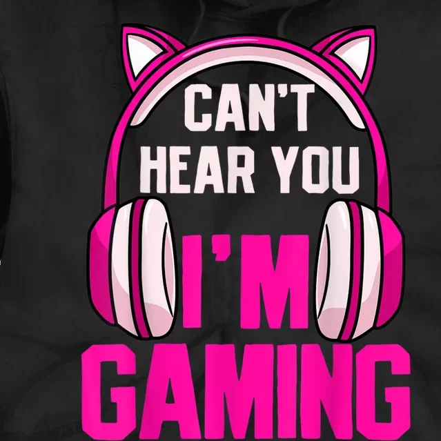 Gamer Girl Gaming I Can't Hear You I'm Gaming Video Games Tie Dye Hoodie