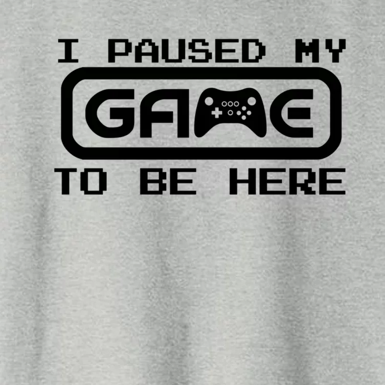 Geek Gamer Gift I Paused My Game To Be Here Cute Gift Women's Crop Top Tee