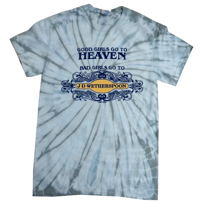 Good Girl Go To Heaven Bad Girl Go To Jdwetherspoons Tie-Dye T-Shirt