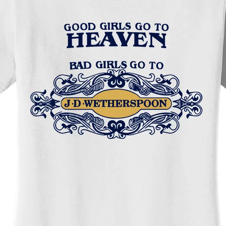 Good Girl Go To Heaven Bad Girl Go To Jdwetherspoons Women's T-Shirt