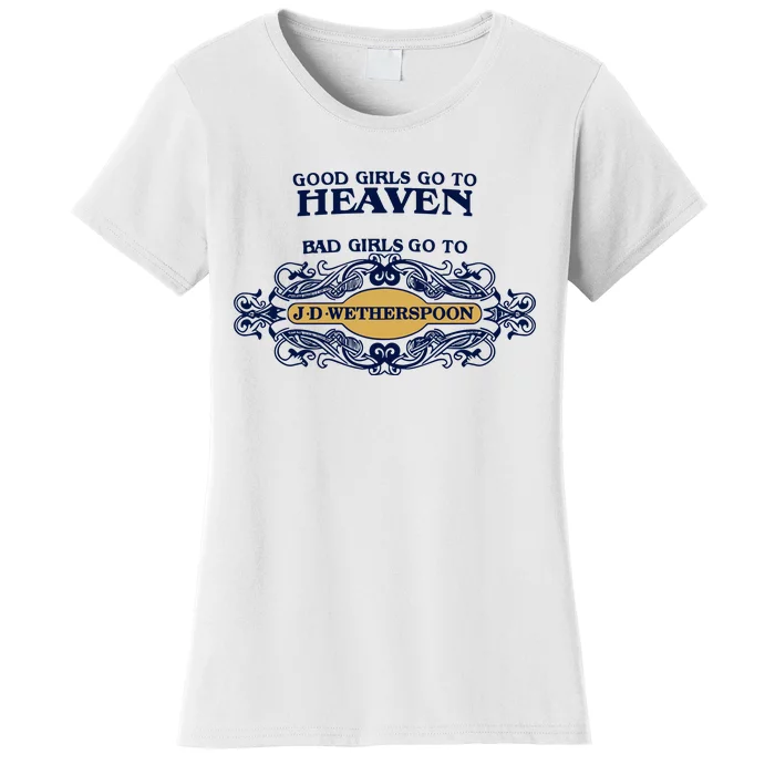 Good Girl Go To Heaven Bad Girl Go To Jdwetherspoons Women's T-Shirt