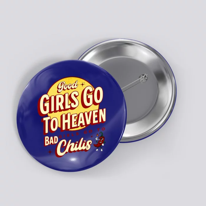 Good Girl Go To Heaven Bad Girl Go To Chilis Button