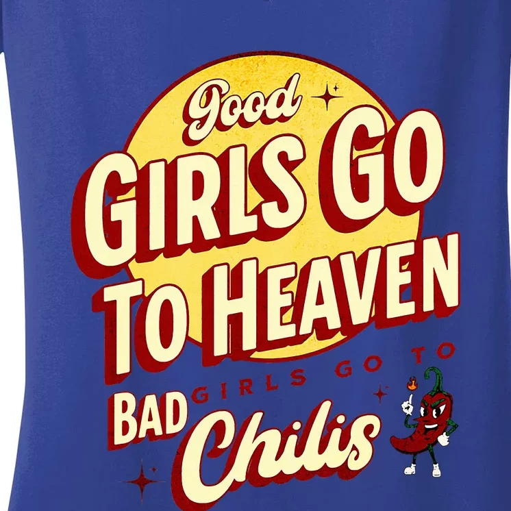 Good Girl Go To Heaven Bad Girl Go To Chilis Women's V-Neck T-Shirt