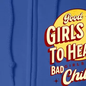 Good Girl Go To Heaven Bad Girl Go To Chilis Full Zip Hoodie