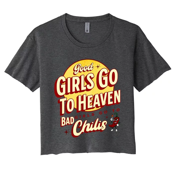 Good Girl Go To Heaven Bad Girl Go To Chilis Women's Crop Top Tee