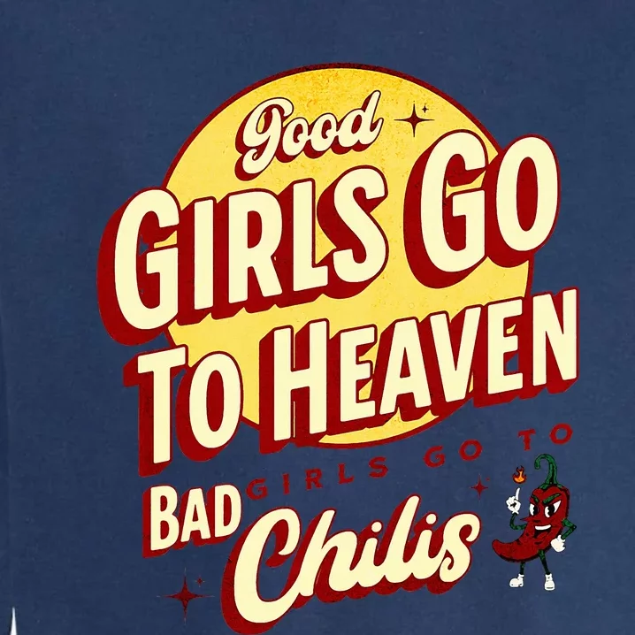 Good Girl Go To Heaven Bad Girl Go To Chilis Garment-Dyed Sweatshirt