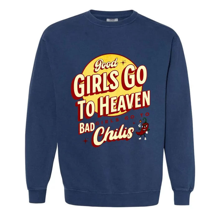 Good Girl Go To Heaven Bad Girl Go To Chilis Garment-Dyed Sweatshirt