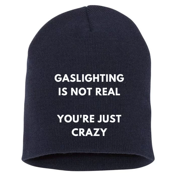 Gaslight Gaslighting Gatekeep Is Not Real You Are Crazy Lone Short Acrylic Beanie