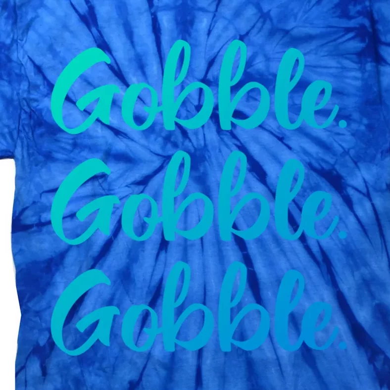 Gobble Gobble Gobble Thanksgiving Day Gift Tie-Dye T-Shirt