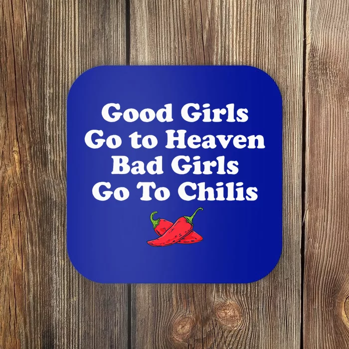 Good Girl Go To Heaven Bad Girl Go To Chilis Coaster