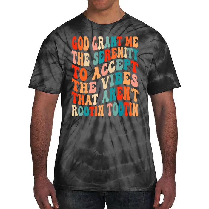 Groovy God Grant Me The Serenity To Accept The Vibes That Aren’t Rootin Tootin Tie-Dye T-Shirt