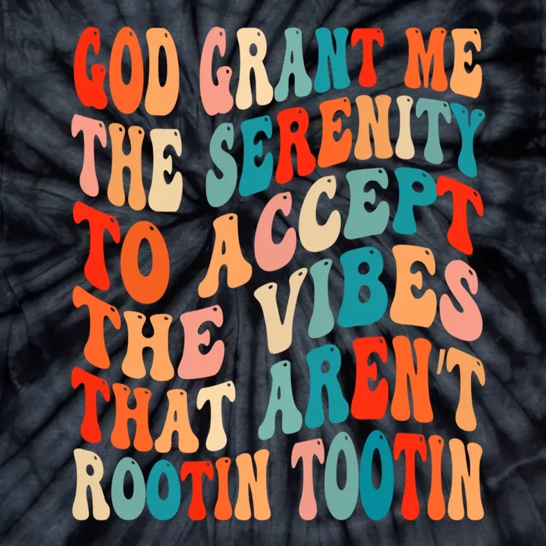 Groovy God Grant Me The Serenity To Accept The Vibes That Aren’t Rootin Tootin Tie-Dye T-Shirt