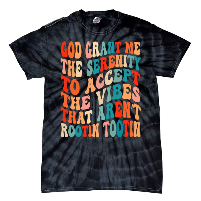 Groovy God Grant Me The Serenity To Accept The Vibes That Aren’t Rootin Tootin Tie-Dye T-Shirt