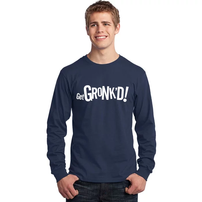 Get Gronk'd! Tall Long Sleeve T-Shirt