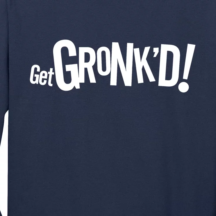 Get Gronk'd! Tall Long Sleeve T-Shirt