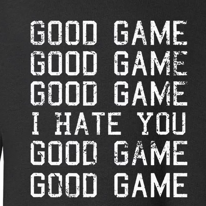 Good Game Good Game I Hate You Funny Toddler Sweatshirt