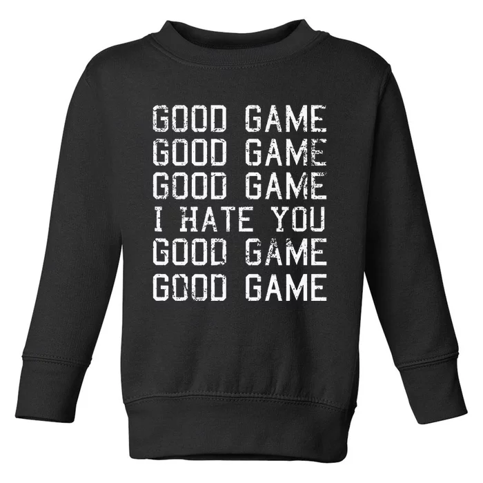 Good Game Good Game I Hate You Funny Toddler Sweatshirt