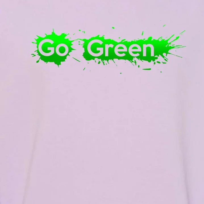 Go Green Happy Earth Day Gift Green Energy Lovers Cool Gift Garment-Dyed Sweatshirt