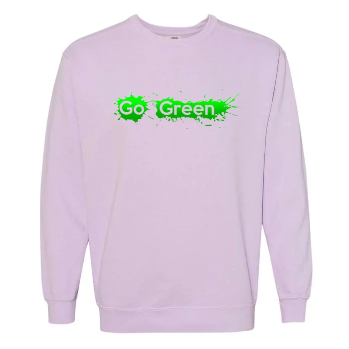 Go Green Happy Earth Day Gift Green Energy Lovers Cool Gift Garment-Dyed Sweatshirt