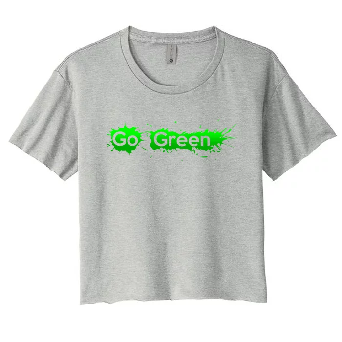 Go Green Happy Earth Day Gift Green Energy Lovers Cool Gift Women's Crop Top Tee