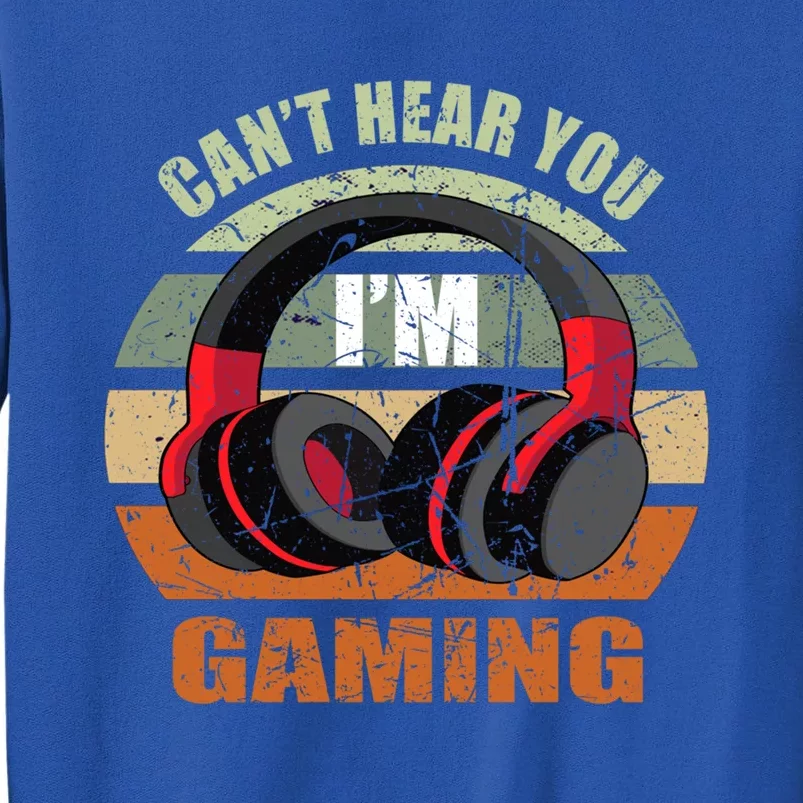 Gamer Gift Headset Funny Can't Hear You I'm Gaming Gift Great Gift Tall Sweatshirt