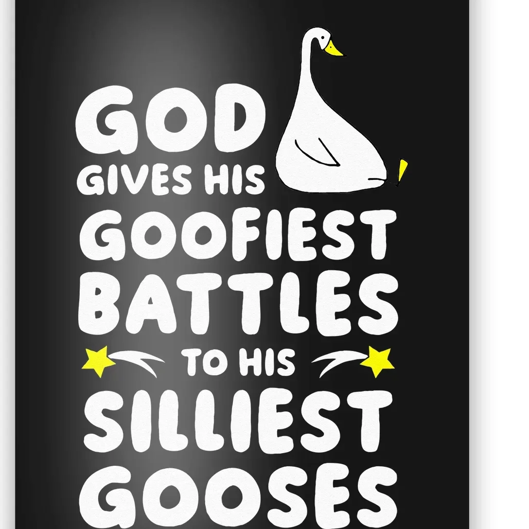 God Gives His Goofiest Battles To His Silliest Gooses Poster