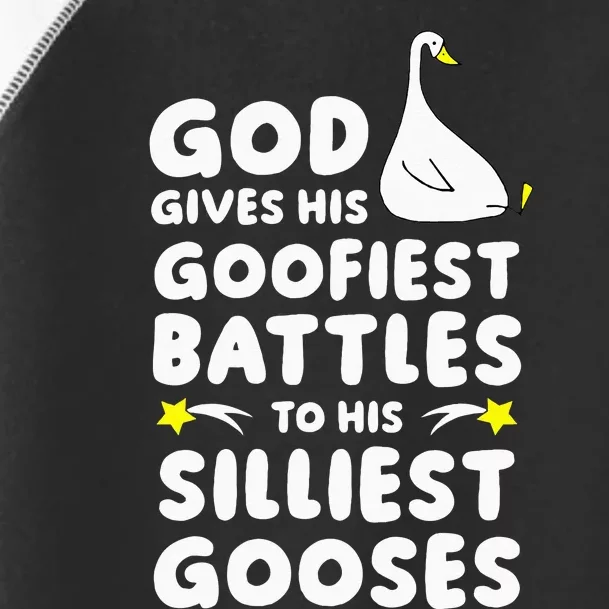 God Gives His Goofiest Battles To His Silliest Gooses Toddler Fine Jersey T-Shirt