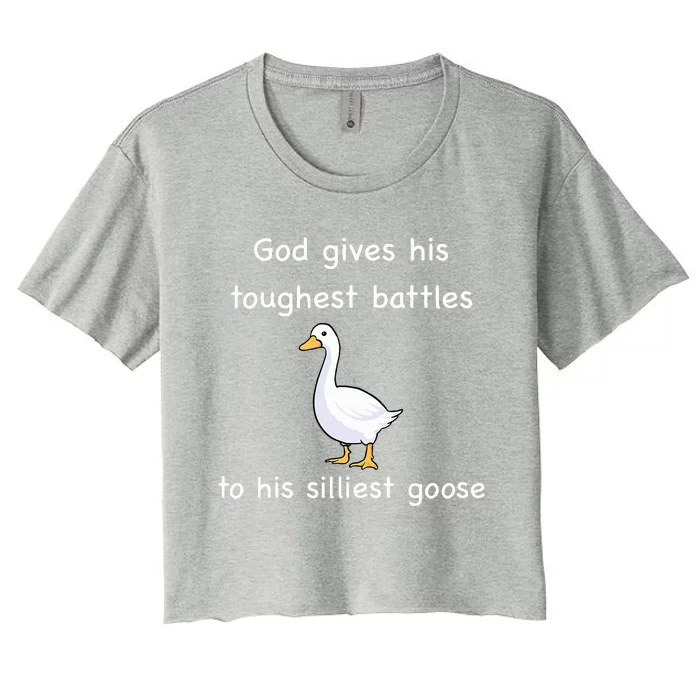 God Gives His Toughest Battles to His Silliest Goose Women's Crop Top Tee