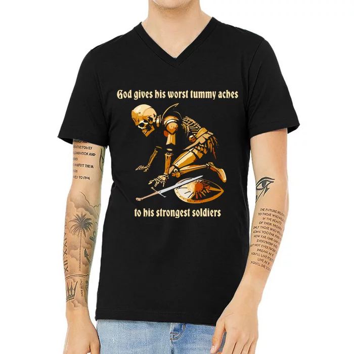 God Gives His Worst Tummy Aches To His Strongest Soldiers V-Neck T-Shirt