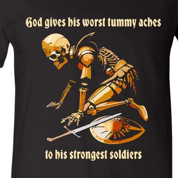 God Gives His Worst Tummy Aches To His Strongest Soldiers V-Neck T-Shirt