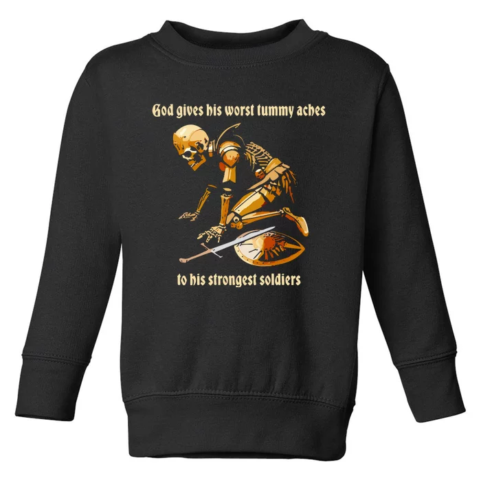 God Gives His Worst Tummy Aches To His Strongest Soldiers Toddler Sweatshirt