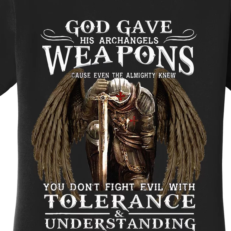 God Gave His Archangels Weapons Because Even The Almighty Women's T-Shirt