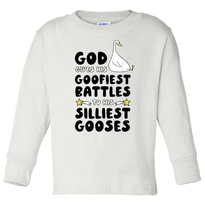 God Gives His Goofiest Battles To His Silliest Gooses Toddler Long Sleeve Shirt