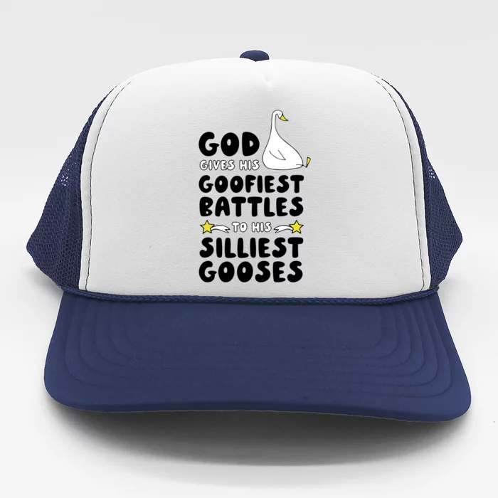 God Gives His Goofiest Battles To His Silliest Gooses Trucker Hat