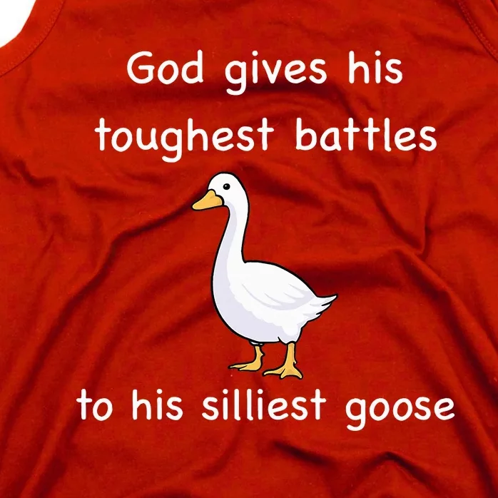 God Gives His Toughest Battles to His Silliest Goose Tank Top