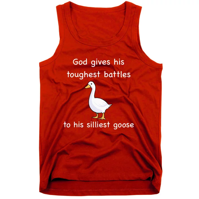 God Gives His Toughest Battles to His Silliest Goose Tank Top