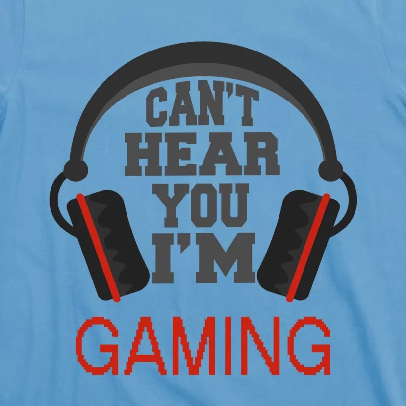 Gamer Gift Headset Funny Can't Hear You I'm Gaming Gift T-Shirt