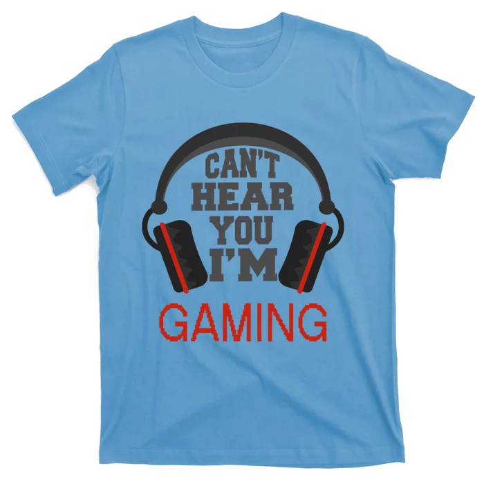 Gamer Gift Headset Funny Can't Hear You I'm Gaming Gift T-Shirt