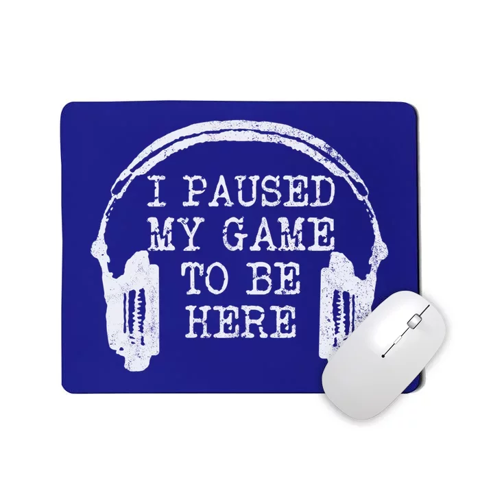 Gaming Gamer I Paused My Game To Be Here Great Gift Mousepad