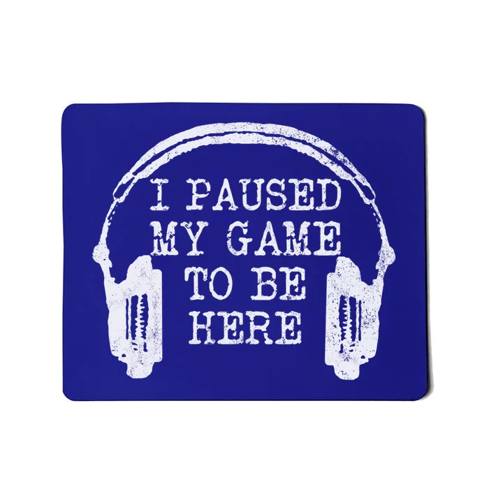 Gaming Gamer I Paused My Game To Be Here Great Gift Mousepad