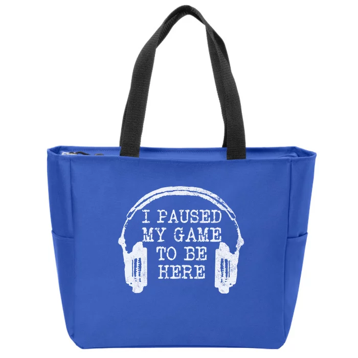 Gaming Gamer I Paused My Game To Be Here Great Gift Zip Tote Bag