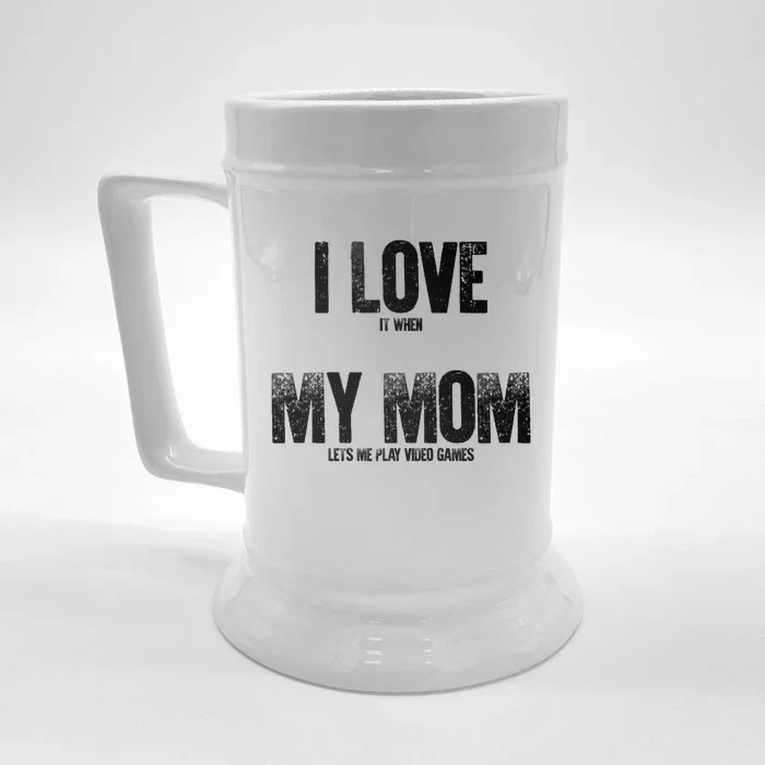 Gaming Gamer I Love It When My Mom Lets Me Play Video Games Cool Gift Front & Back Beer Stein