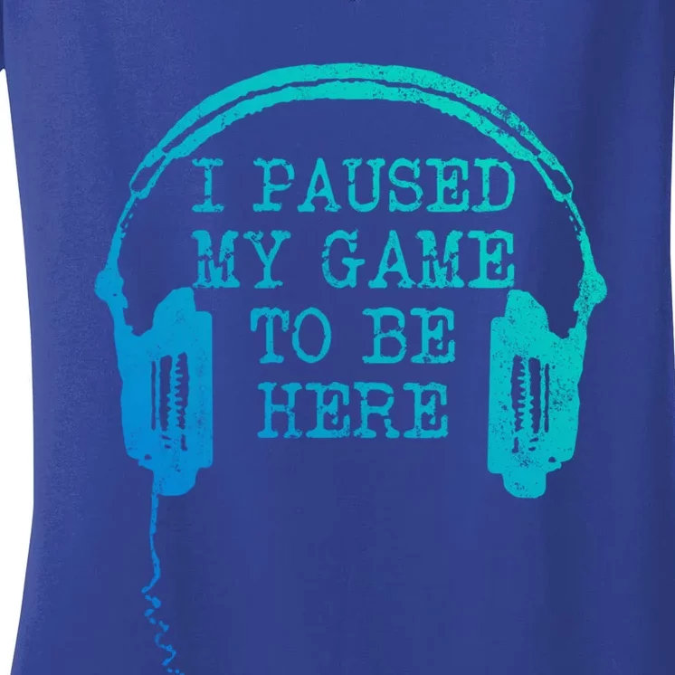 Gaming Gamer I Paused My Game To Be Here Gift Women's V-Neck T-Shirt