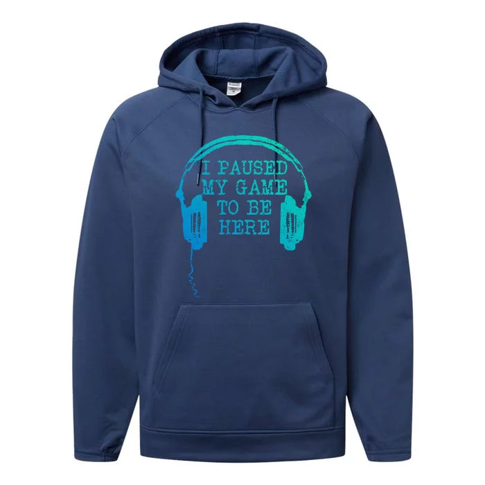 Gaming Gamer I Paused My Game To Be Here Gift Performance Fleece Hoodie