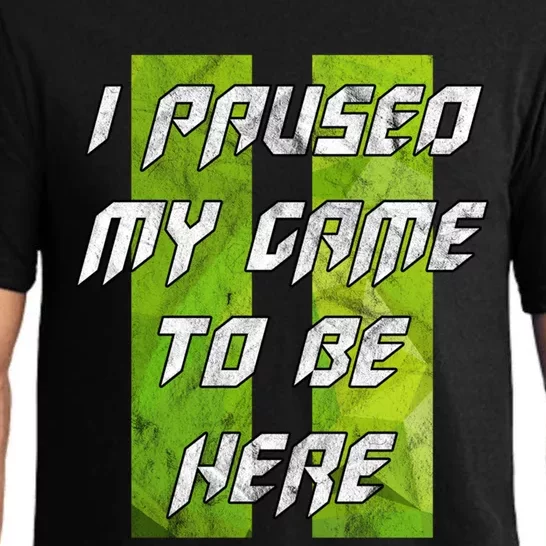 Gamer Gift I Paused My Game To Be Here Gift Pajama Set