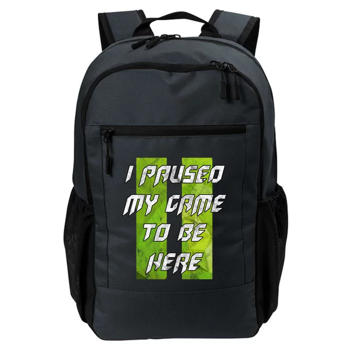 Gamer Gift I Paused My Game To Be Here Gift Daily Commute Backpack