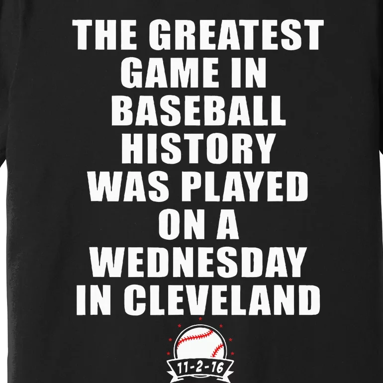 Greatest Game In Baseball Was On A Wednesday In Cleveland Premium T-Shirt