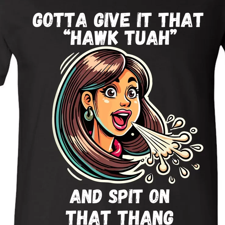 Gotta Give It That Hawk Tuah And Spit On That Thang V-Neck T-Shirt