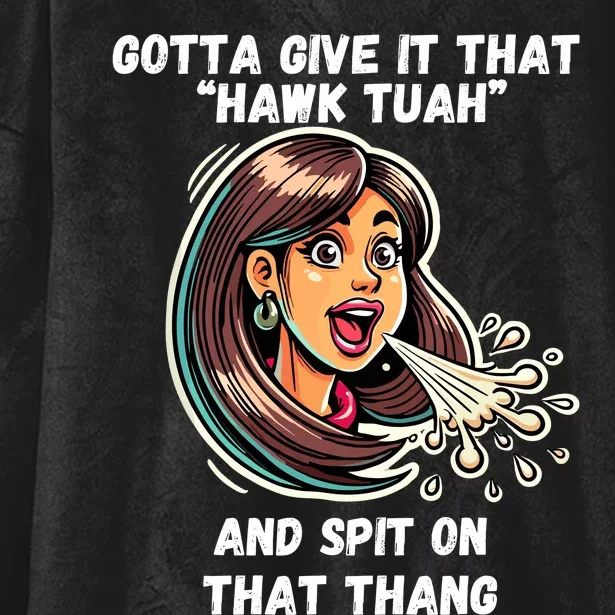 Gotta Give It That Hawk Tuah And Spit On That Thang Hooded Wearable Blanket